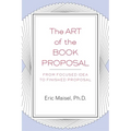 The Art of the Book Proposal: From Focused Idea to Finished Proposal - Paperback