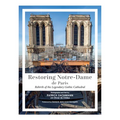 Restoring Notre-Dame de Paris: Rebirth of the Legendary Gothic Cathedral - Hardcover