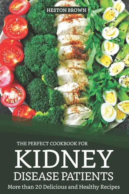 The Perfect Cookbook for Kidney Disease Patients: More Than 20 Delicious and Healthy Recipes - Paperback