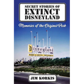Secret Stories of Extinct Disneyland: Memories of the Original Park - Paperback