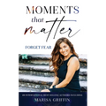 Moments That Matter: Forget Fear - Paperback