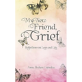 My New Friend, Grief: Reflections on Loss and Life - Paperback
