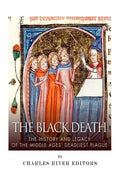 The Black Death: The History and Legacy of the Middle Ages' Deadliest Plague - Paperback
