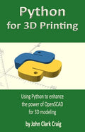 Python for 3D Printing: Using Python to enhance the power of OpenSCAD for 3D modeling - Paperback