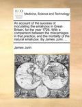 An Account of the Success of Inoculating the Small-Pox in Great-Britain, for the Year 1726. with a Comparison Between the Miscarriages in That Practic - Paperback
