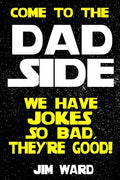 Come To The Dad Side - We Have Jokes So Bad, They're Good: Dad Jokes Gift Idea Book - Paperback