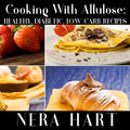 Cooking With Allulose: Healthy, Diabetic, Low-Carb Recipes - Paperback