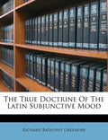 The True Doctrine of the Latin Subjunctive Mood - Paperback