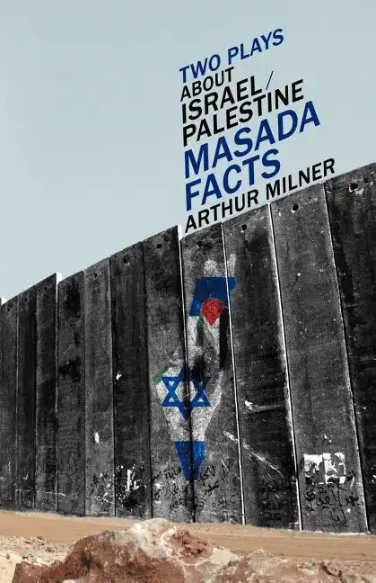 Two Plays about Israel/Palestine: Masada, Facts - Paperback