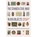 The Spanish Civil War in 100 Objects: A Material History of the Conflict and Its Legacy - Hardcover