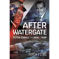 After Watergate: Political Scandals from Nixon to Trump - Hardcover