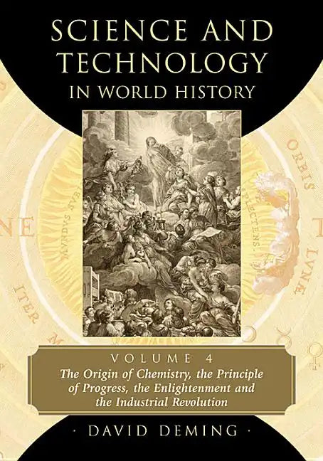 Science and Technology in World History, Volume 4: The Origin of Chemistry, the Principle of Progress, the Enlightenment and the Industrial Revolution - Paperback