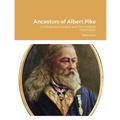Ancestors of Albert Pike: Confederate General and 33rd Degree Freemason - Paperback