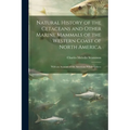 Natural History of the Cetaceans and Other Marine Mammals of the Western Coast of North America: With an Account of the American Whale Fishery - Paperback