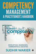 Competency Management - A Practitioner's Handbook: Develop Self, Businesses, Communities & Societies - Paperback