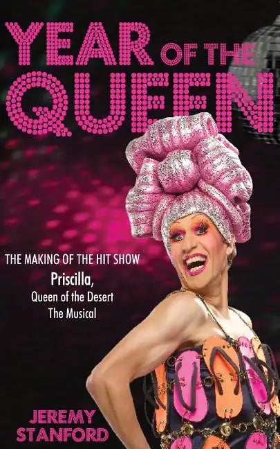 Year of the Queen: The making of the hit show Priscilla Queen of the Desert. - Paperback
