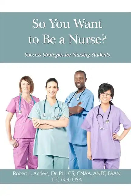 So You Want To Be A Nurse?: Success Strategies for Nursing Students - Paperback