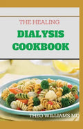 The Healing Dialysis Cookbook: The Complete Dialysis Diet Guide with Meal Plan to Manage Chronic Kidney Disease - Paperback