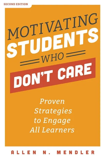 Motivating Students Who Don't Care: Proven Strategies to Engage All Learners - Paperback