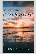 Overcome Gaslighting: The Complete Guide to Breaking Free and Recovering from Psychological Abuse and Emotionally Abusive Relationships - Paperback