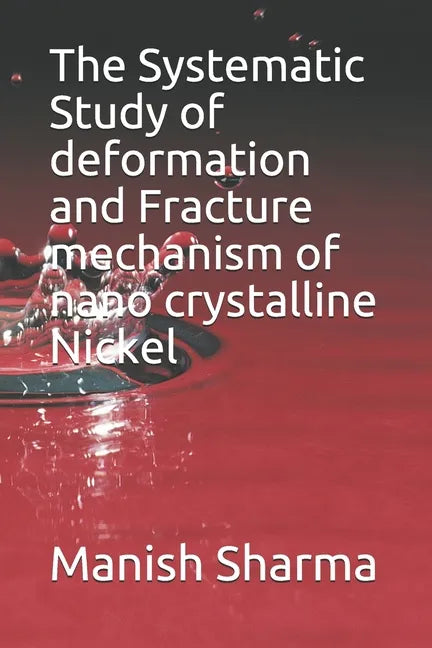 The Systematic Study of deformation and fracture mechanism of nano crystalline Nickel - Paperback