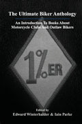 The Ultimate Biker Anthology: An Introduction To Books About Motorcycle Clubs And Outlaw Bikers - Paperback