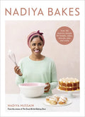 Nadiya Bakes: Over 100 Must-Try Recipes for Breads, Cakes, Biscuits, Pies, and More: A Baking Book - Hardcover