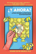 ¿y Ahora? ¿cómo Escribo Mi Propuesta de Investigación?: Guía Práctica en "Arroz y Habichuelas" (Claro, sencillo y directo) Para estudiantes subgraduad - Paperback