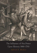 The Influence of Sea Power Upon History: 1660-1783 - Paperback