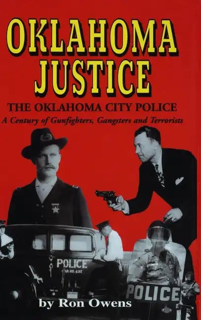 Oklahoma Justice: A Century of Gunfighters, Gangsters and Terrorists - Paperback