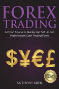 Forex Trading: The #1 Crash Course to Quickly Get Set Up and Make Instant Cash Trading Forex (Trading Strategies for Beginners Explai - Paperback