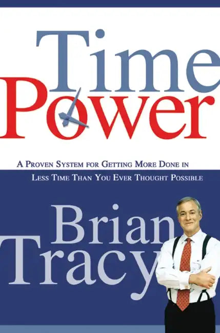 Time Power: A Proven System for Getting More Done in Less Time Than You Ever Thought Possible - Paperback