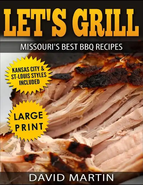 Let's Grill Missouri's Best BBQ Recipes ***Large Print Edition***: Includes Kansas City and St-Louis Barbecue Styles - Paperback