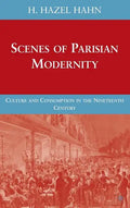 Scenes of Parisian Modernity: Culture and Consumption in the Nineteenth Century - Hardcover