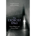 The Exorcist Effect: Horror, Religion, and Demonic Belief - Hardcover