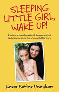 Sleeping Little Girl, Wake Up!: A Book on a Transformation of Pharma Business Experience into a Beautiful Life Story. - Paperback