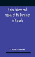 Coins, Tokens And Medals Of The Dominion Of Canada - Hardcover