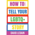 How To Tell Your LGBTQ+ Story - Paperback