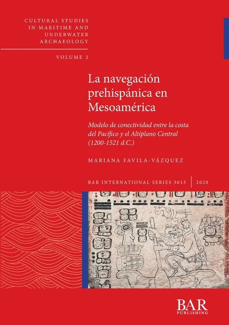 La navegación prehispánica en Mesoamérica: Modelo de conectividad entre la costa del Pacífico y el Altiplano Central (1200-1521 d.C.) - Paperback