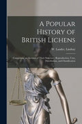 A Popular History of British Lichens [microform]: Comprising an Account of Their Structure, Reproduction, Uses, Distribution, and Classification - Paperback