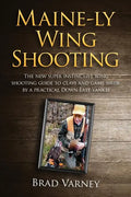 Maine-ly Wing Shooting: The new super instinctive wing shooting guide to clays and game birds - Paperback
