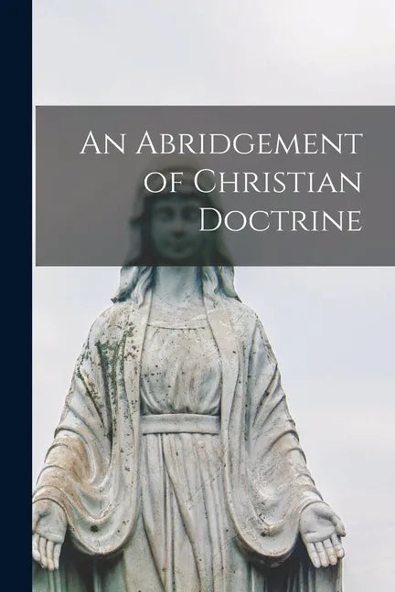 An Abridgement of Christian Doctrine [microform] - Paperback