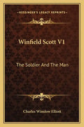 Winfield Scott V1: The Soldier and the Man - Paperback