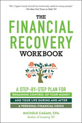 The Financial Recovery Workbook: A Step-By-Step Plan for Regaining Control of Your Money and Your Life During and After a Personal Financial Crisis - Paperback