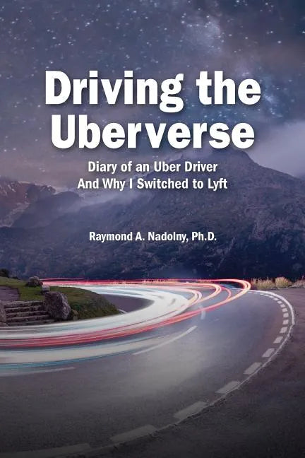 Driving The Uberverse: Diary of an Uber Driver And Why I Switched to LYFT - Paperback
