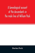 A genealogical account of the descendants in the male line of William Peck, one of the founders in 1638 of the colony of New Haven, Conn - Paperback