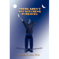 There Aren't Any Kitchens in Heaven - Paperback
