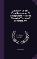 A Review Of The World Resources Of Mesopelagic Fish Fao Fisheries Technical Paper No 193 - Hardcover