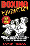 Boxing Domination: A 21-Day Program to Psych-Out, Confuse, Frustrate, and Beat Your Opponent in Boxing and Mixed Martial Arts - Paperback