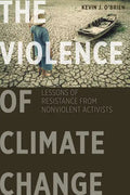 The Violence of Climate Change: Lessons of Resistance from Nonviolent Activists - Paperback